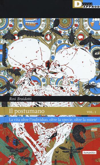 Il postumano. Vol. 1: La vita oltre l'individuo, oltre la specie, oltre la morte - Rosi Braidotti - Libro DeriveApprodi 2020, Habitus | Libraccio.it