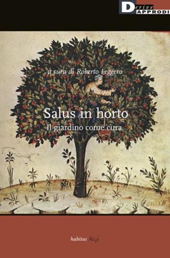 Salus in horto. Il giardino come cura  - Libro DeriveApprodi 2020, Habitus | Libraccio.it