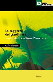 La saggezza del giardiniere. L'arte del giardino planetario