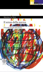 Il senso della norma. Filosofia fragile del diritto