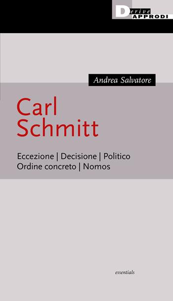 Carl Schmitt. Eccezione. Decisione. Politico. Ordine concreto. Nomos - Andrea Salvatore - Libro DeriveApprodi 2021 | Libraccio.it