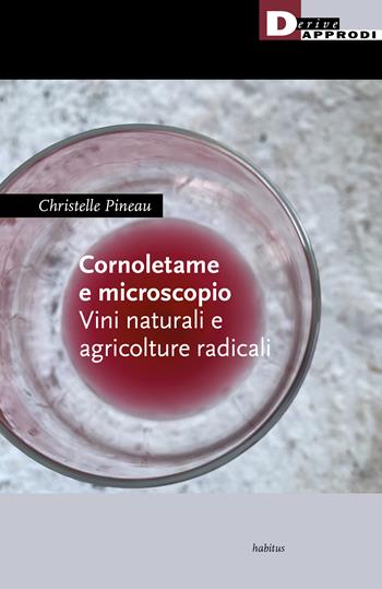 Cornoletame e microscopio. Vini naturali e agricolture - Christelle Pineau - Libro DeriveApprodi 2022, Habitus | Libraccio.it