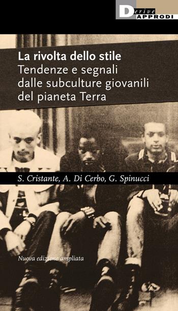 La rivolta dello stile. Tendenze e segnali dalle subculture giovanili del pianeta Terra - Stefano Cristante, Angelo Di Cerbo, Giulio Spinucci - Libro DeriveApprodi 2021, Anomalie urbane | Libraccio.it