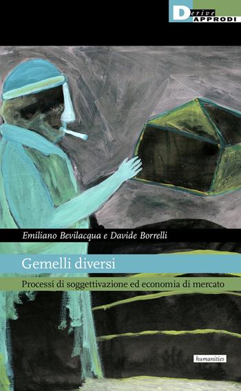 Gemelli diversi. Processi di soggettivazione ed economia di mercato - Emiliano Bevilacqua, Davide Borrelli - Libro DeriveApprodi 2021 | Libraccio.it