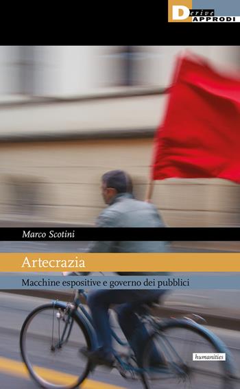 Artecrazia. Macchine espositive e governo dei pubblici - Marco Scotini - Libro DeriveApprodi 2021 | Libraccio.it