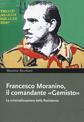 Francesco Moranino, il comandante «Gemisto». La criminalizzazione della Resistenza - Massimo Recchioni - Libro DeriveApprodi 2021, I libri di DeriveApprodi | Libraccio.it
