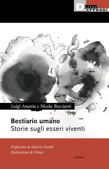 Bestiario umano. Storie sugli esseri viventi - Luigi Ananìa, Nicola Boccianti - Libro DeriveApprodi 2021, Habitus | Libraccio.it
