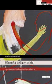 Filosofia dell'amicizia. Linguaggio, individuazione, piacere