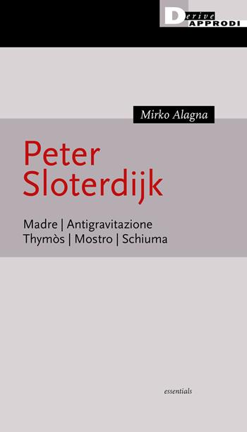 Peter Sloterijk. Madre. Antigravitazione. Thymòs. Mostro. Schiuma - Mirko Alagna - Libro DeriveApprodi 2021, Essentials | Libraccio.it