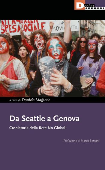 Da Seattle a Genova. Cronistoria della rete no global  - Libro DeriveApprodi 2021, I libri di DeriveApprodi | Libraccio.it