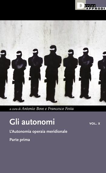 Gli autonomi. Vol. 10/1: L' L'autonomia operaia meridionale  - Libro DeriveApprodi 2022, I libri di DeriveApprodi | Libraccio.it