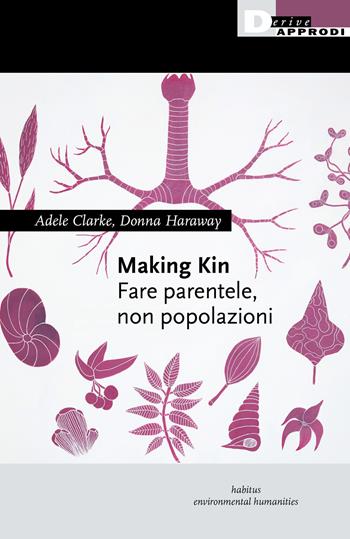 Making Kin. Fare parentele, non popolazioni - Adele Clarke, Donna J. Haraway - Libro DeriveApprodi 2022, Habitus | Libraccio.it