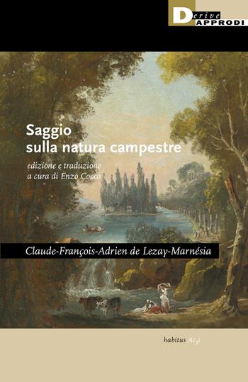 Saggio sulla natura campestre - Claude-François-Adrien de Lezay-Marnésia - Libro DeriveApprodi 2021, Habitus acti | Libraccio.it