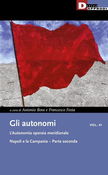 Gli autonomi. Vol. 11\2: autonomia operaia meridionale. Napoli e la Campania, L'.  - Libro DeriveApprodi 2022, I libri di DeriveApprodi | Libraccio.it