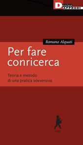 Per fare conricerca. Teoria e metodo di una pratica sovversiva