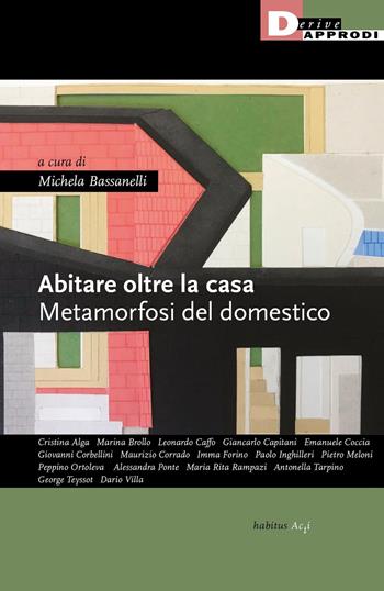 Abitare oltre la casa. Metamorfosi del domestico  - Libro DeriveApprodi 2022, Habitus | Libraccio.it