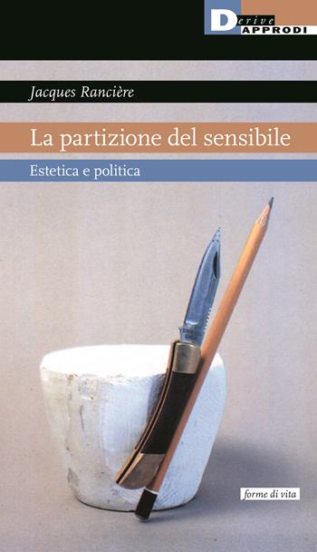 La partizione del sensibile. Estetica e politica - Jacques Rancière - Libro DeriveApprodi 2022, Forme di vita | Libraccio.it