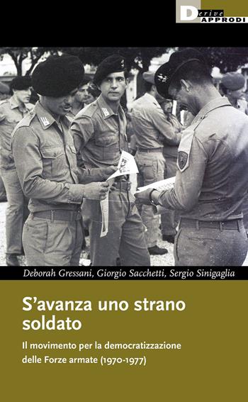S'avanza uno strano soldato. Il movimento per la democratizzazione delle Forze armate (1970-1977) - Deborah Gressani, Giorgio Sacchetti, Sergio Sinigaglia - Libro DeriveApprodi 2022, Hydra | Libraccio.it