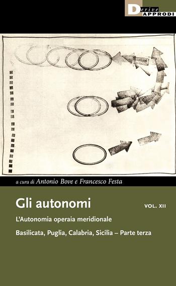 Gli autonomi. Vol. 12\3: autonomia operaia meridionale. Basilicata, Puglia, Calabria, Sicilia, L'.  - Libro DeriveApprodi 2022, I libri di DeriveApprodi | Libraccio.it