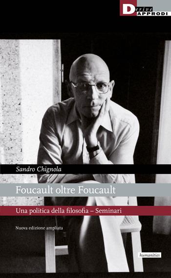 Foucault oltre Foucault. Una politica della filosofia. Seminari. Nuova ediz. - Sandro Chignola - Libro DeriveApprodi 2022, Humanities | Libraccio.it