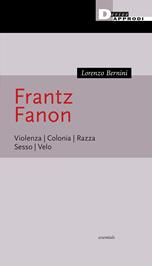 Frantz Fanon. Violenza. Colonia. Razza. Sesso. Velo - Lorenzo Bernini - Libro DeriveApprodi 2023, Essentials | Libraccio.it