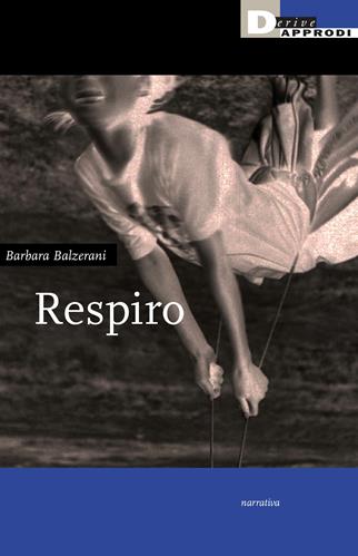 Respiro - Barbara Balzerani - Libro DeriveApprodi 2023, Narrativa | Libraccio.it
