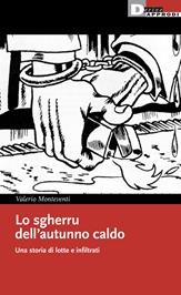 Lo sgherru dell'autunno caldo. Una storia di lotte e infiltrati - Valerio Monteventi - Libro DeriveApprodi 2023 | Libraccio.it