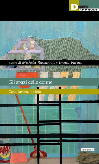 Gli spazi delle donne. Casa, lavoro, società  - Libro DeriveApprodi 2024, Humanities | Libraccio.it