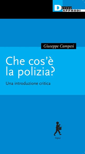 Che cos'è la polizia? Una introduzione critica - Giuseppe Campesi - Libro DeriveApprodi 2024 | Libraccio.it