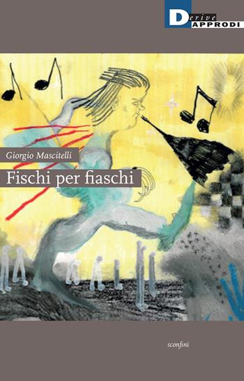 Fischi per fiaschi - Giorgio Mascitelli - Libro DeriveApprodi 2024 | Libraccio.it