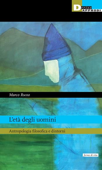 L'età degli uomini. Antropologia filosofica e dintorni - Marco Russo - Libro DeriveApprodi 2024, Forme di vita | Libraccio.it