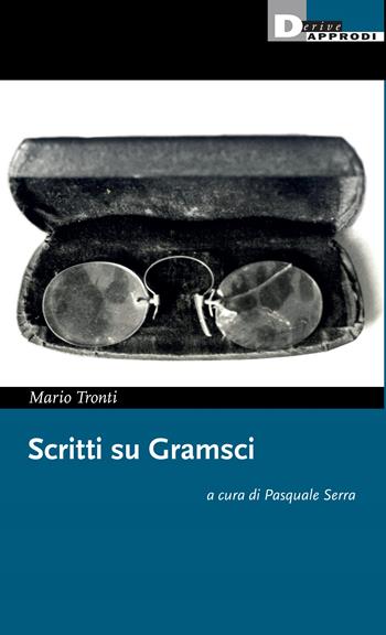 Scritti su Gramsci - Mario Tronti - Libro DeriveApprodi 2024 | Libraccio.it
