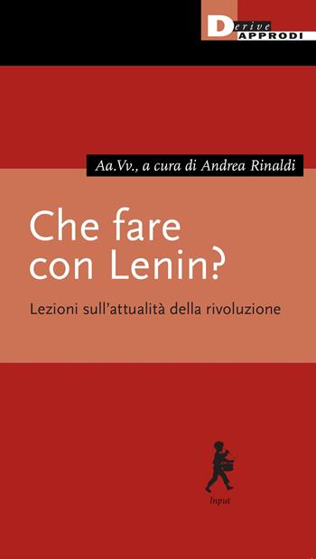 Che fare con Lenin? Lezioni sull'attualità della rivoluzione  - Libro DeriveApprodi 2024 | Libraccio.it