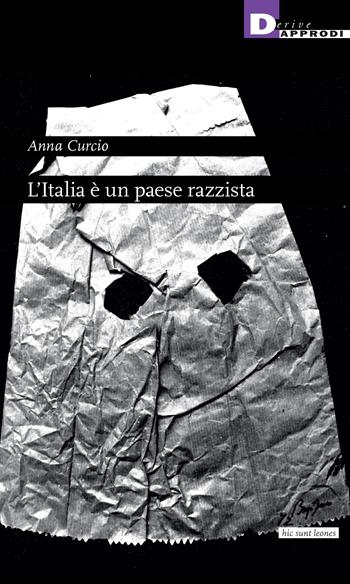 L'Italia è un paese razzista - Anna Curcio - Libro DeriveApprodi 2024, Hic sunt leones | Libraccio.it