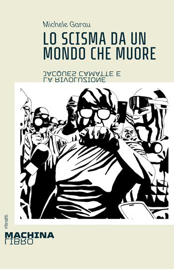 Lo scisma da un mondo che muore. Jacques Camatte e la rivoluzione - Michele Garau - Libro DeriveApprodi 2024 | Libraccio.it