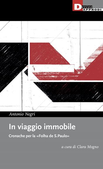 In viaggio immobile. Cronache per la «Folha de S.Paulo» - Antonio Negri - Libro DeriveApprodi 2024 | Libraccio.it