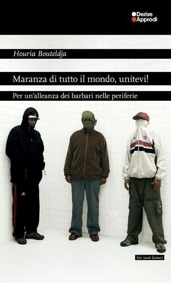 Maranza di tutto il mondo, unitevi! Per un'alleanza dei barbari nelle periferie - Houria Bouteldja - Libro DeriveApprodi 2024 | Libraccio.it