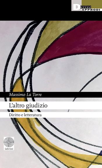 L'altro giudizio. Diritto e letteratura - Massimo La Torre - Libro DeriveApprodi 2024, Labirinti | Libraccio.it