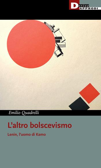 L'altro bolscevismo. Lenin, l'uomo di Kamo - Emilio Quadrelli - Libro DeriveApprodi 2024, I libri di DeriveApprodi | Libraccio.it