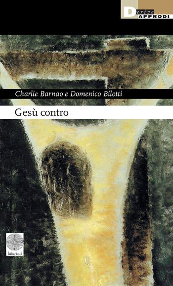 Gesù contro - Charlie Barnao, Domenico Bilotti - Libro DeriveApprodi 2024 | Libraccio.it