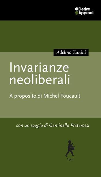 Invarianze neoliberali. A proposito di Michel Foucault - Adelino Zanini - Libro DeriveApprodi 2024, Input | Libraccio.it