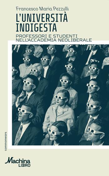 L'università indigesta. Professori e studenti nell'accademia neoliberale - Francesco M. Pezzulli - Libro DeriveApprodi 2024, Machinalibro | Libraccio.it