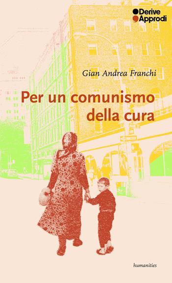 Per un comunismo della cura - Gian Andrea Franchi - Libro DeriveApprodi 2025 | Libraccio.it