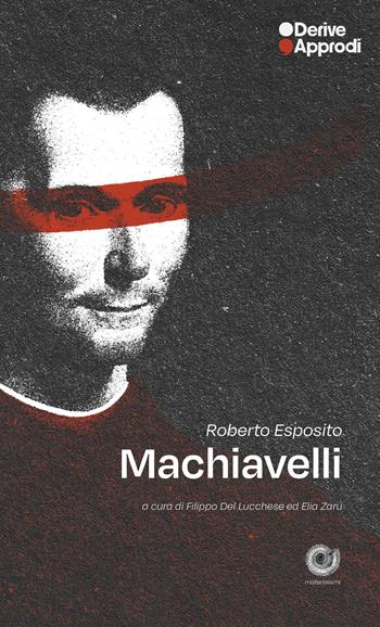 Machiavelli - Roberto Esposito - Libro DeriveApprodi 2025, Materialismi | Libraccio.it