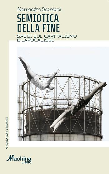 Semiotica della fine. Saggi sul capitalismo e l'apocalisse - Alessandro Sbordoni - Libro DeriveApprodi 2025 | Libraccio.it