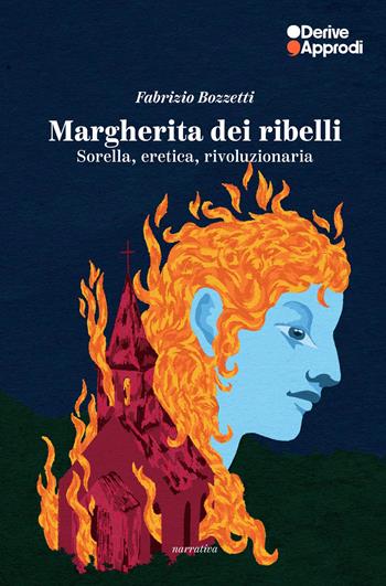 Margherita dei ribelli. Sorella, eretica, rivoluzionaria - Fabrizio Bozzetti - Libro DeriveApprodi 2025, Narrativa | Libraccio.it