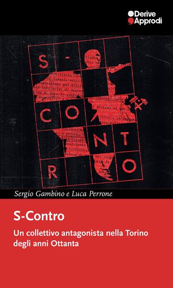 S-Contro. Un collettivo antagonista nella Torino degli anni Ottanta - Sergio Gambino, Luca Perrone - Libro DeriveApprodi 2024, I libri di DeriveApprodi | Libraccio.it