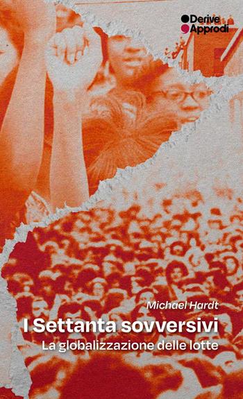 I settanta sovversivi. La globalizzazione delle lotte - Michael Hardt - Libro DeriveApprodi 2025, I libri di DeriveApprodi | Libraccio.it