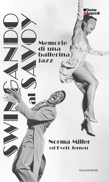 Swingando al Savoy. Memorie di una ballerina jazz - Norma Miller, Evette Jensen - Libro DeriveApprodi 2025, Hic sunt leones | Libraccio.it