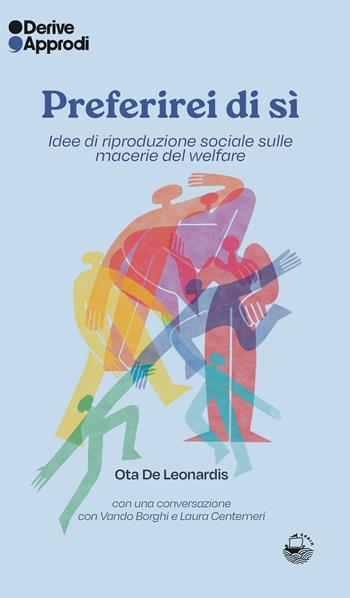 Preferirei di sì. Idee di riproduzione sociale sulle macerie del welfare - Ota De Leonardis - Libro DeriveApprodi 2025, Sabir | Libraccio.it